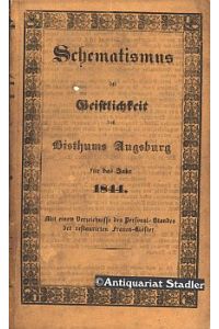 Schematismus der Geistlichkeit des Bisthums Augsburg für das Jahr 1844.   - Mit einem Verzeichnisse des Personal-Standes der restaurirten Frauenklöster.