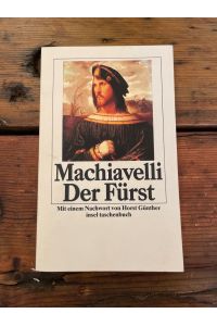 Der Fürst. Machiavelli. Aus d. Ital. von Friedrich von Oppeln-Bronikowski. Mit e. Nachw. von Horst Günther / Insel-Taschenbuch ; 1207