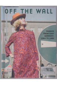 Off the wall. Fashion from East Germany, 1964 to 1980