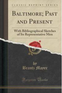 Baltimore; Past and Present: With Bibliographical Sketches of Its Representative Men (Classic Reprint)