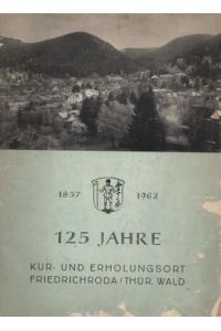 125 Jahre Kur- und Erholungsort Friedrichroda Thür. Wald 1837-1962