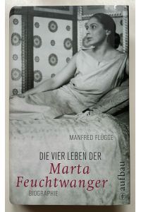 Die vier Leben der Marta Feuchtwanger.   - Biographie.