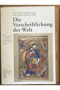 Die Verschriftlichung der Welt. Bild, Text und Zahl in der Kultur des Mittelalters und der Frühen Neuzeit.