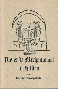 Die erste Kirchenorgen in Hilden.   - Niederbergische Beiträge. Quellen und Forschungen zur Heimatkunde Niederbergs. Hrsg. von Heinrich Strangmeier. Band 3.