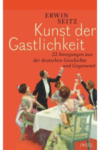 Kunst der Gastlichkeit  - 22 Anregungen aus der deutschen Geschichte und Gegenwart