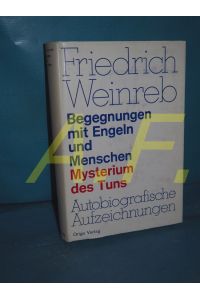 Begegnungen mit Engeln und Menschen : Mysterium d. Tuns, autobiograph. Aufzeichn. 1910 - 1936 (Lehre und Symbol Band 25)