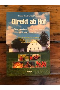 Direkt ab Hof : die besten Bio-Adressen im Land um Wien ; Ab-Hof-Verkauf in Wien, Niederösterreich und nördl. Burgenland.