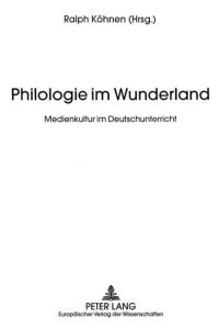 Philologie im Wunderland  - Medienkultur im Deutschunterricht