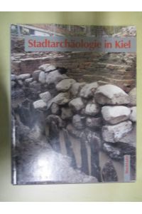 Stadtarchäologie in Kiel. Ausgrabungen nach 1945 in Wort und Bild mit Beiträgen von Julian Wiethold und Gerhard Dehning.