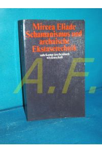 Schamanismus und archaische Ekstasetechnik.   - [Berecht. Übertr. durch Inge Köck] / Suhrkamp-Taschenbuch Wissenschaft , 126