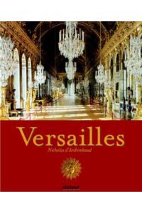 Versailles  - Nicholas d'Archimbaud. Texte Jean-François Solnon ... [Aus dem Franz. von Media Compact Service, München. Unter Mitarb. von Werner Kügler ... (Übers.)]