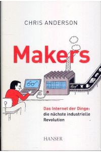 Makers : Das Internet der Dinge : Die nächste industrielle Revolution ;