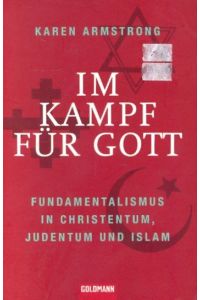 Im Kampf für Gott : Fundamentalismus im Christentum, Judentum und Islam