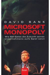 Microsoft Monopoly ;  - Wie Bill Gates die Zukunft seines Unternehmens aufs Spiel setzt ;