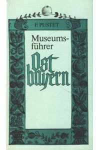 Ostbayern ; Museumsführer,