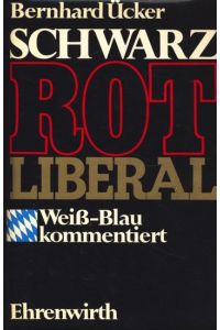 Schwarz, rot, liberal : weiss-blau kommentiert ; Bemerkungen zur bayer. Landespolitik,