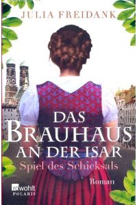 Das Brauhaus an der Isar: Spiel des Schicksals (Eine München-Saga, Band 1) ;