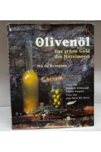 Olivenöl : Das grüne Gold des Mittelmeers ; Mit 62 Rezepten ;