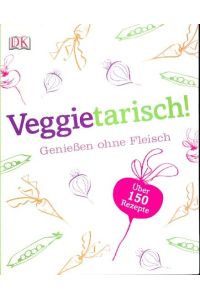 Veggietarisch! : Genießen ohne Fleisch  - Über 150 Rezepte ;