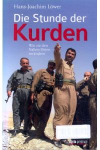 Die Stunde der Kurden : Wie sie den Nahen Osten verändern ;