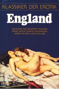 Klassiker der Erotik : England ;  - Delikates von Geoffrey Chaucer, Daniel Chaucer, Daniel Defoe, u.a.