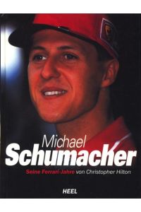 Michael Schumacher : Seine Ferrari-Jahre ;