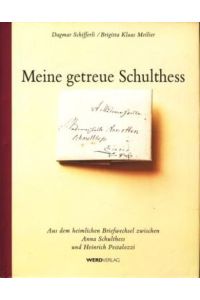 Meine getreue Schulthess : Aus dem heimlichen Briefwechsel zwischen Anna Schulthess und Heinrich Pestalozzi ;