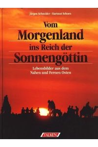 Vom Morgenland ins Reich der Sonnengöttin : Lebensbilder aus dem Nahen und Fernen Osten ;