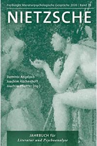 Nietzsche.   - herausgegeben von Dominic Angeloch, Joachim Küchenhoff, Joachim Pfeiffer / Freiburger literaturpsychologische Gespräche ; Band 39.