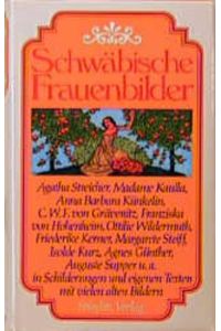 Schwäbische Frauenbilder: Agatha Streicher, Madame Kaulla, Anna B. Künkelin u. a. in Schilderungen u. eigenen Texten