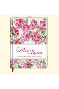 Ein Meer von Rosen: Die schönsten Rosenmärchen, Gedichte & Rezepte (Geschenkbücher für Erwachsene)