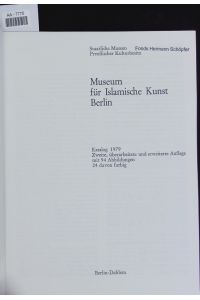 Museum für Islamische Kunst Berlin.   - Staatliche Museen Preußischer Kulturbesitz ; Katalog 1979.