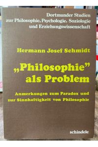 Philosophie als Problem.   - Anmerkungen zum Paradox und zur Sinnhaftigkeit von Philosophie.