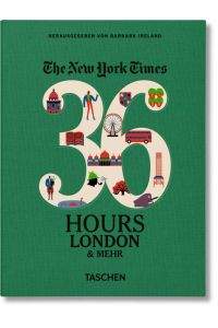 The New York Times 36 hours - London & mehr.   - herausgegeben von Barbara Ireland ; Illustrationen Olimpia Zagnoli ; Übersetzung Heinrich Degen [und weitere]