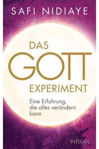 Das Gott-Experiment: Eine Erfahrung, die alles verändern kann