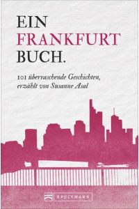 Ein Frankfurtbuch. - 101 überraschende Geschichten, erzählt von Susanne Asal