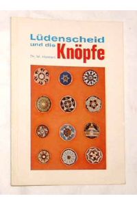 Lüdenscheid und die Knöpfe.   - - Eine kleine Kulturgeschichte des Knopfes.