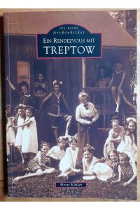 Ein Rendezvous mit Treptow ; Die Reihe Archivbilder