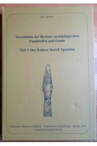 Verzeichnis der Berliner archäologischen Fundstellen und Funde ; Teil 3. , Der frühere Bezirk Spandau