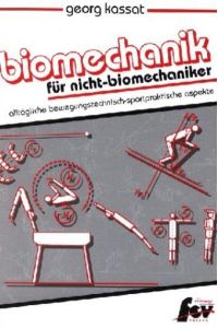 Biomechanik für Nicht-Biomechaniker  - Alltägliche Biomechanik der Sportpraxis
