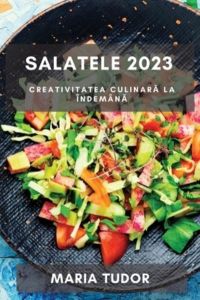 Salatele 2023: Creativitatea culinar? la îndemân?