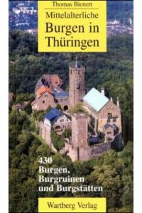 Mittelalterliche Burgen in Thüringen  - Burgen, Burgruinen und Schlösser