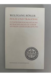Polis und Tragödie. Funktionsgeschichtliche Betrachtungen zu einer antiken Literaturgattung (Konstanzer Universitätsreden).