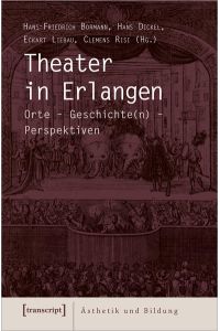 Theater in Erlangen  - Orte - Geschichte(n) - Perspektiven