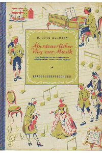 Abenteuerlicher Weg zur Musik. Erzählung um den kursächsischen Hofkapellmeister Johann Gottlieb Naumann.   - Knabes Jugendbücherei.