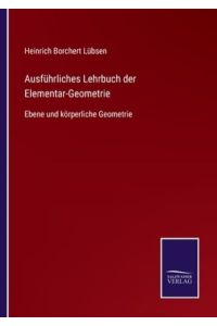 Ausführliches Lehrbuch der Elementar-Geometrie: Ebene und körperliche Geometrie