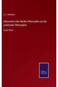 Naturrecht oder Rechts-Philosophie als die praktische Philosophie: Erster Band