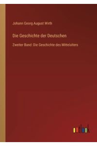 Die Geschichte der Deutschen: Zweiter Band: Die Geschichte des Mittelalters