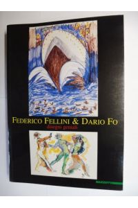 FEDERICO FELLINI & DARIO FO * - disegni geniali.   - Fondazione Antonio Mazzotta Milano, Foro Buonaparte 50. 4 giugno - 15 settembre 1999.