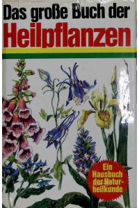 Das grosse Buch der Heilpflanzen : e. Hausbuch d. Naturheilkunde.